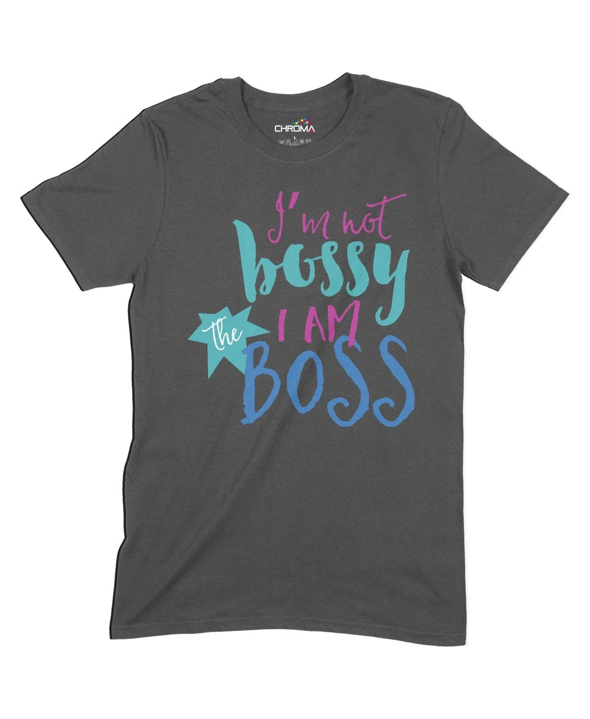 I'M Not Bossy I Am The Boss Unisex Adult T-Shirt Chroma Clothing