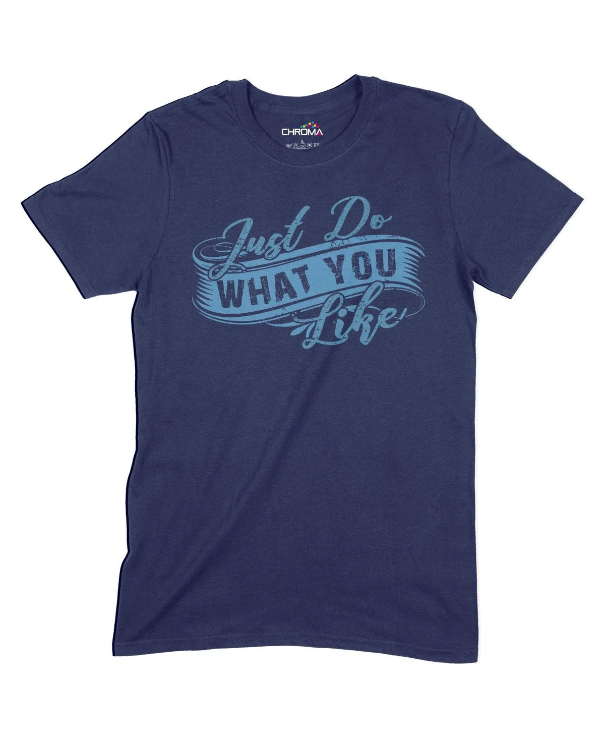 Just Do What You Like Unisex Adult T-Shirt Chroma Clothing