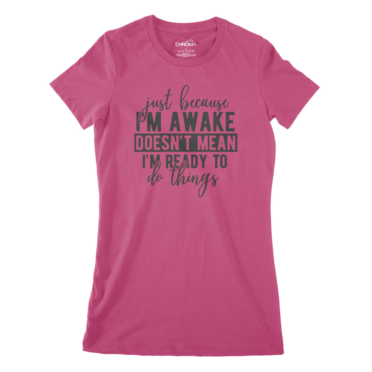 Just Because I'm Awake | Women's Classic Fitted T-Shirt Chroma Clothing