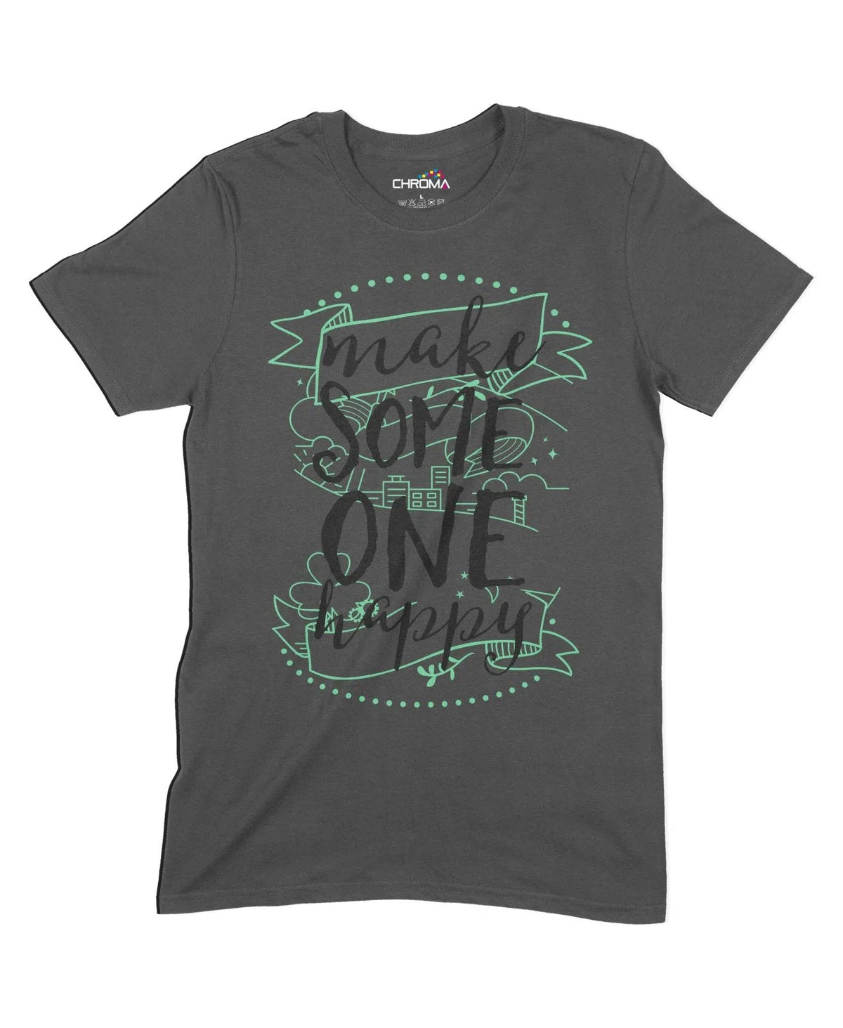 Make Someone Happy Unisex Adult T-Shirt Chroma Clothing