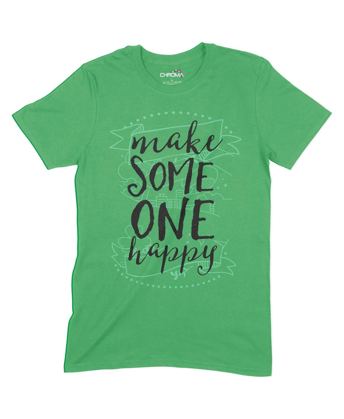 Make Someone Happy Unisex Adult T-Shirt Chroma Clothing