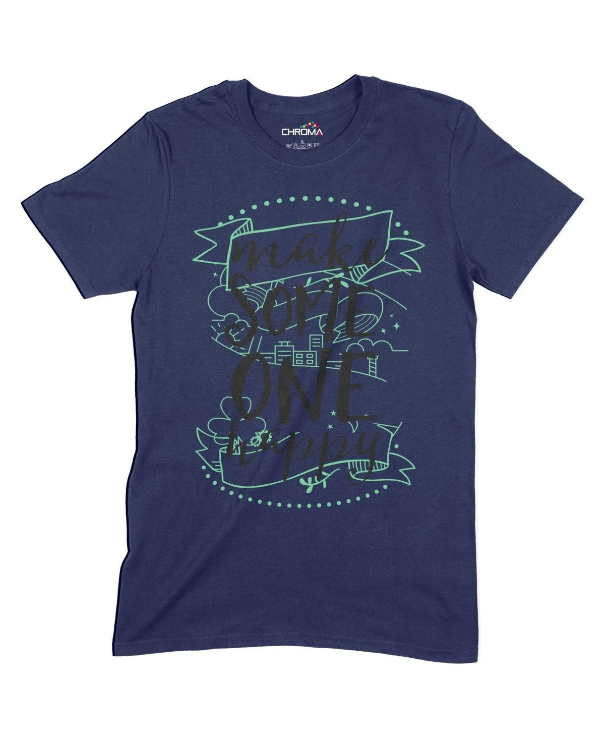 Make Someone Happy Unisex Adult T-Shirt Chroma Clothing