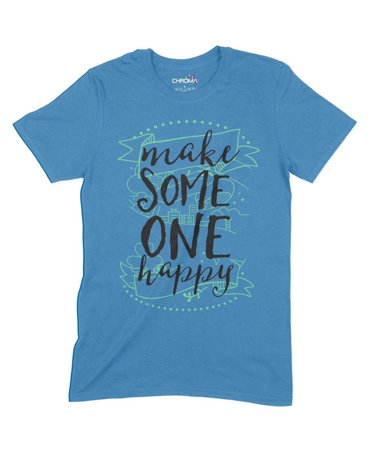 Make Someone Happy Unisex Adult T-Shirt Chroma Clothing