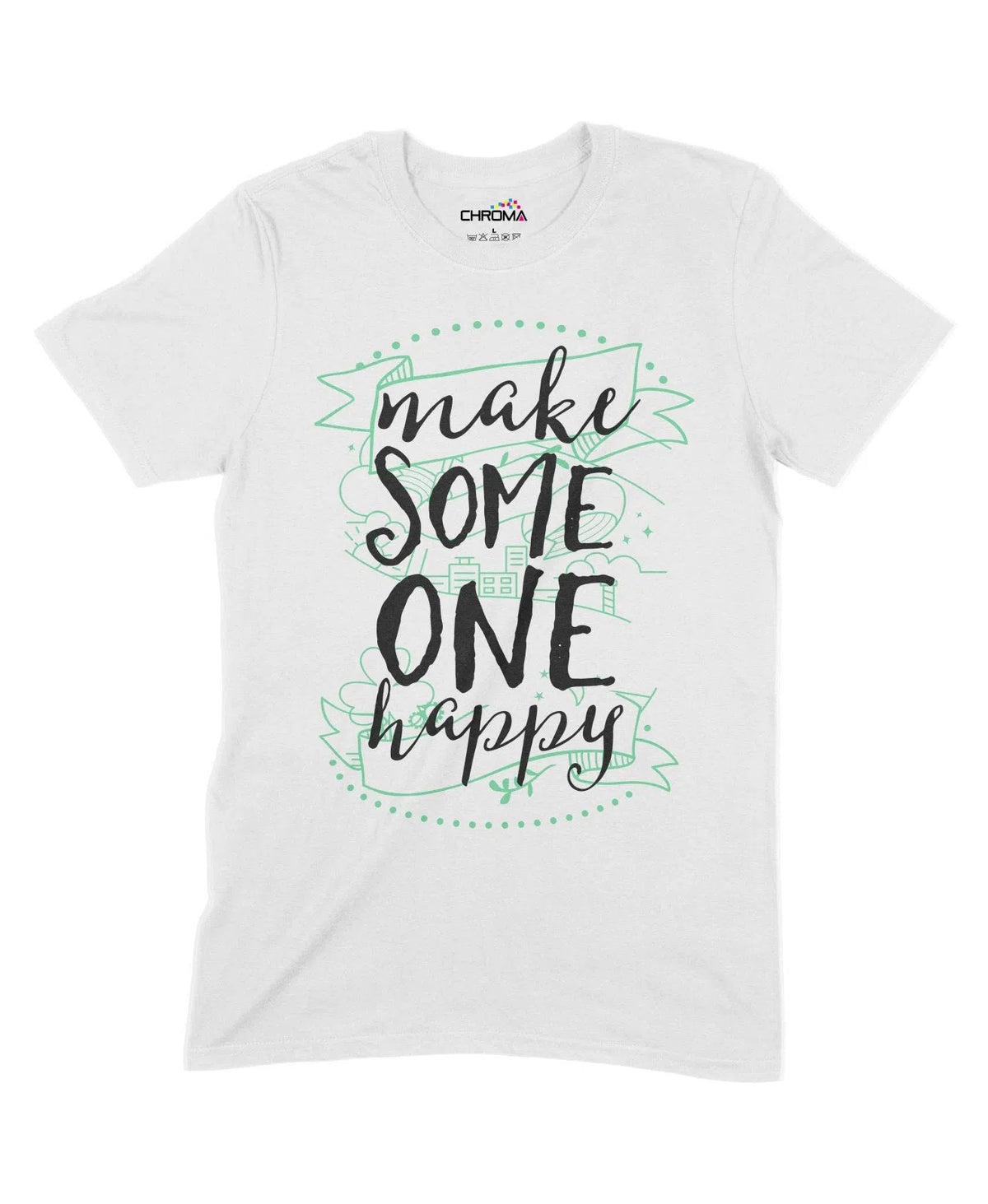 Make Someone Happy Unisex Adult T-Shirt Chroma Clothing