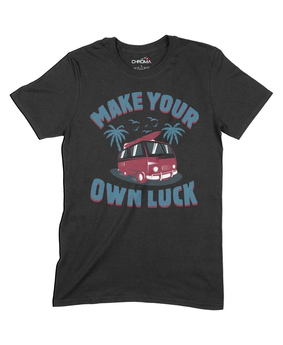 Make Your Own Luck Unisex Adult T-Shirt Chroma Clothing