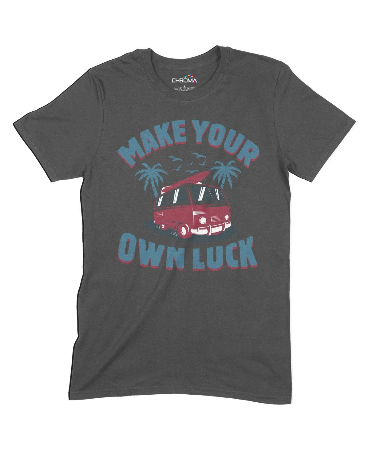 Make Your Own Luck Unisex Adult T-Shirt Chroma Clothing