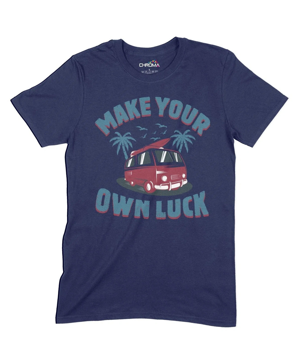 Make Your Own Luck Unisex Adult T-Shirt Chroma Clothing