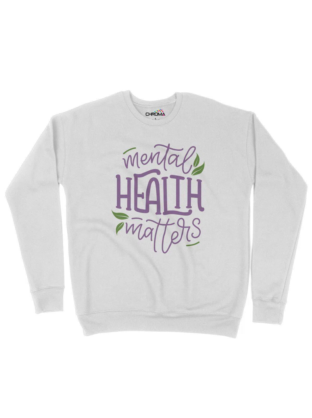 Mental Health Matters Positive Unisex Adult Sweatshirt Chroma Clothing