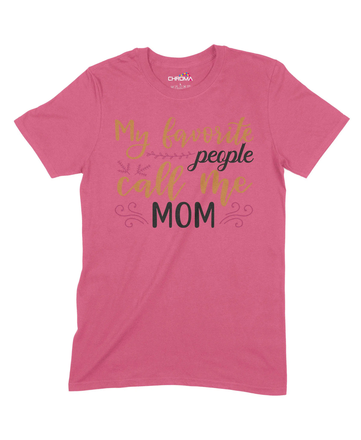 My Favourite People Call Me Mom Unisex Adult T-Shirt Chroma Clothing