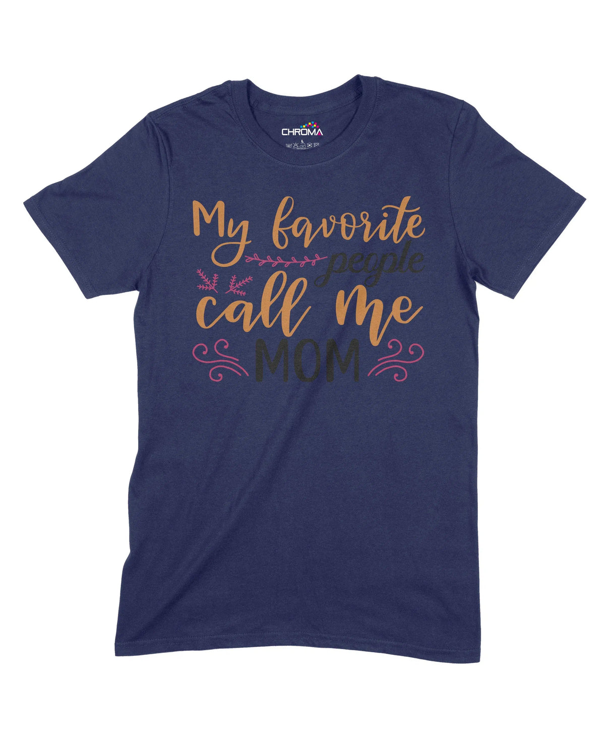 My Favourite People Call Me Mom Unisex Adult T-Shirt Chroma Clothing