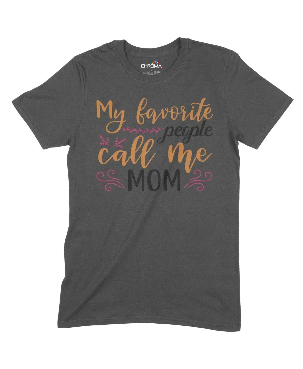 My Favourite People Call Me Mom Unisex Adult T-Shirt Chroma Clothing