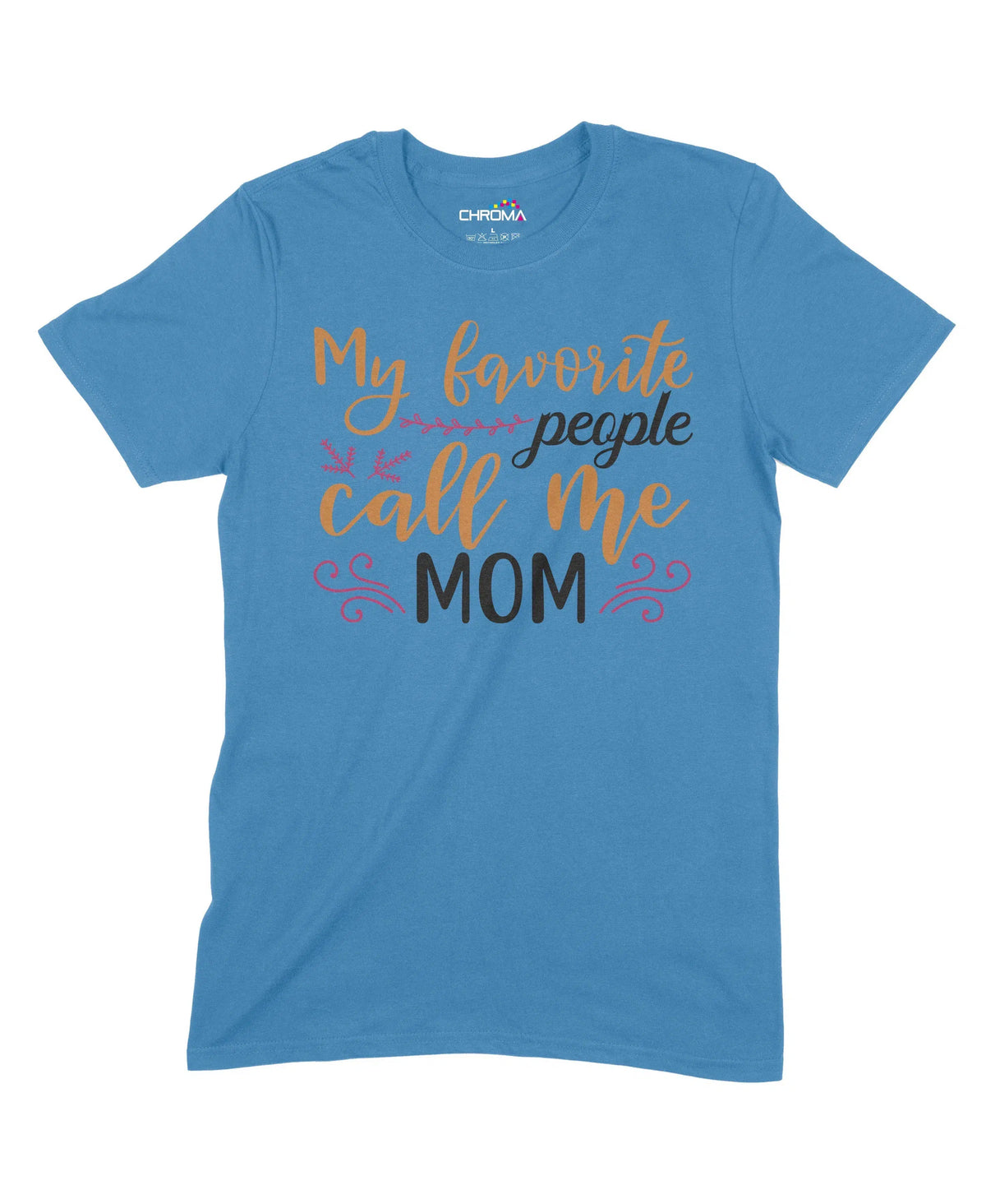 My Favourite People Call Me Mom Unisex Adult T-Shirt Chroma Clothing