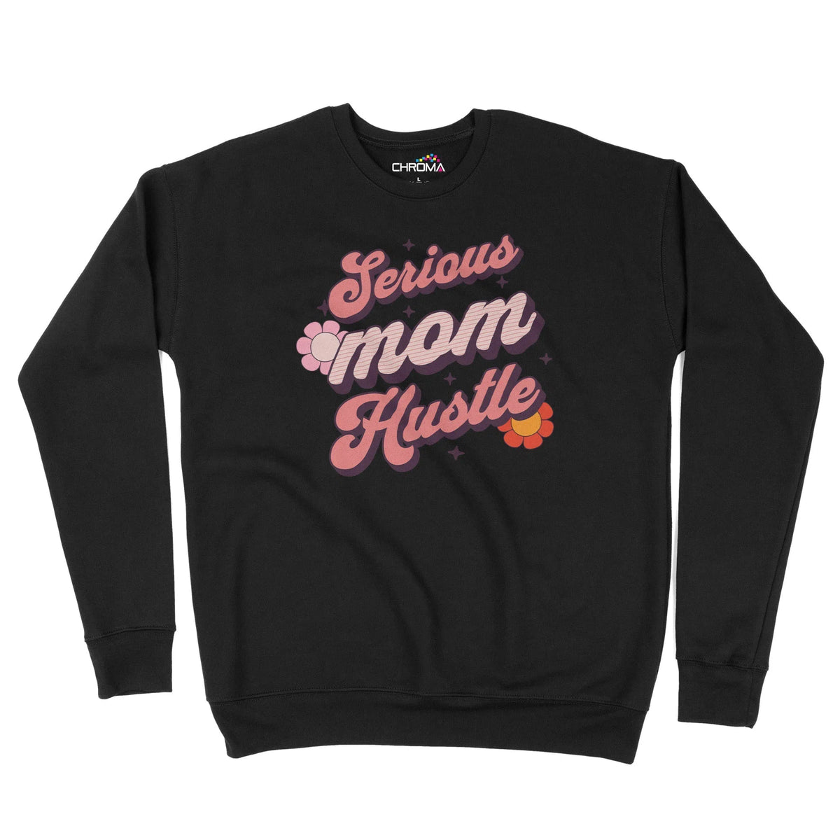 Serious Mom Hustle Unisex Adult Sweatshirt Chroma Clothing