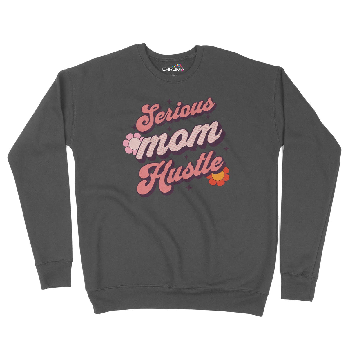 Serious Mom Hustle Unisex Adult Sweatshirt Chroma Clothing