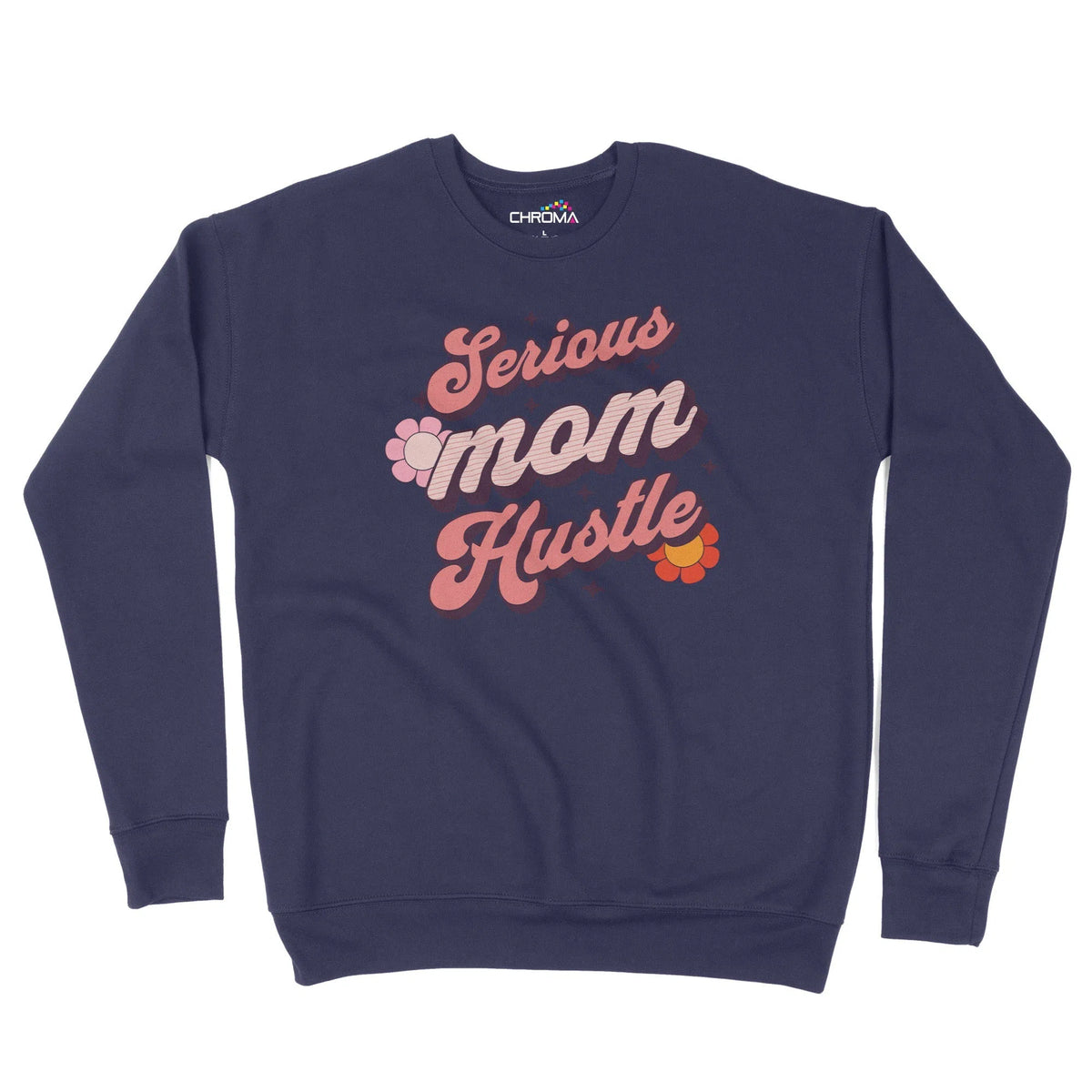Serious Mom Hustle Unisex Adult Sweatshirt Chroma Clothing