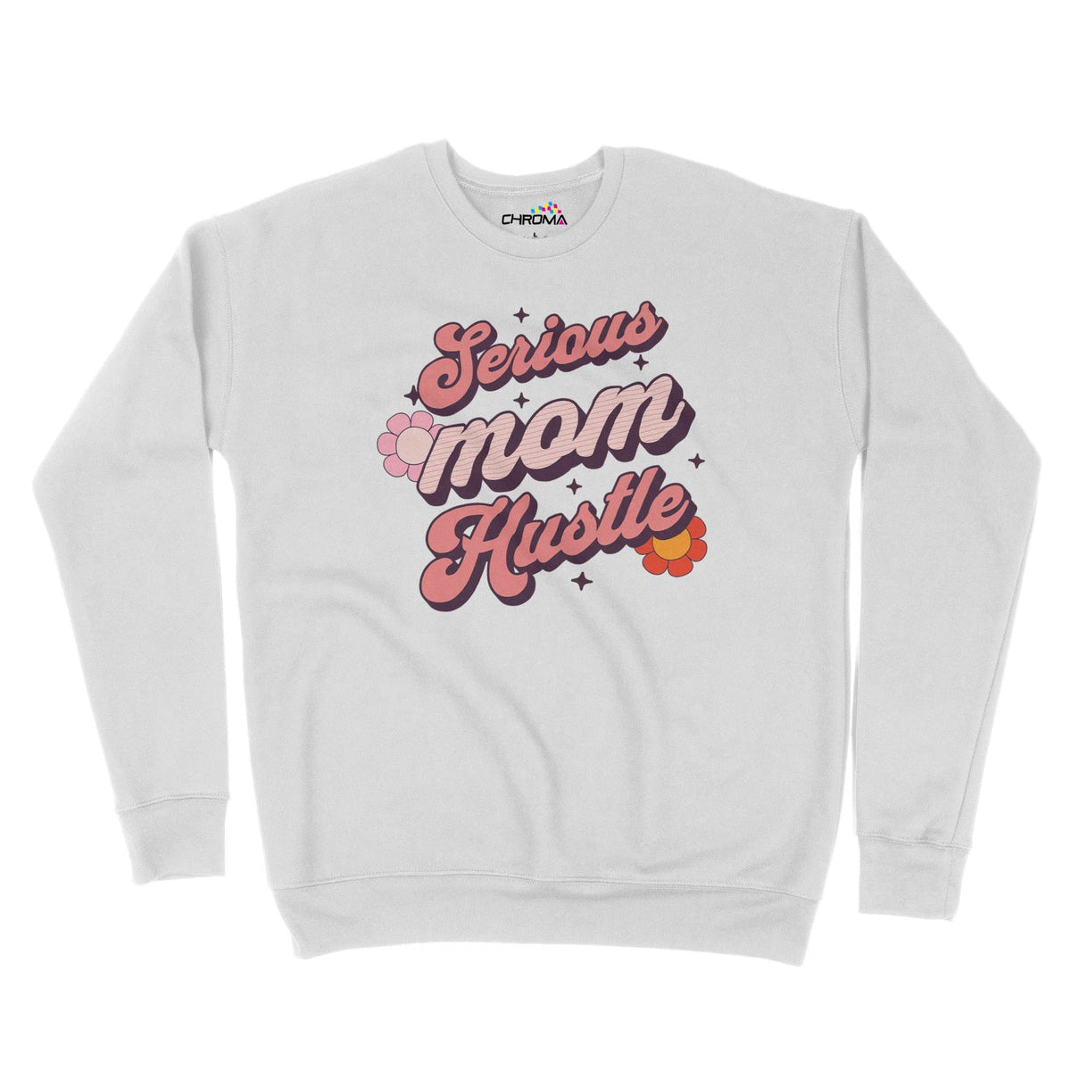 Serious Mom Hustle Unisex Adult Sweatshirt Chroma Clothing