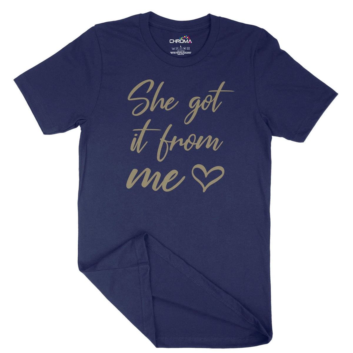 She Got It From Me Unisex Adult T-Shirt | Quality Slogan Clothing Chroma Clothing