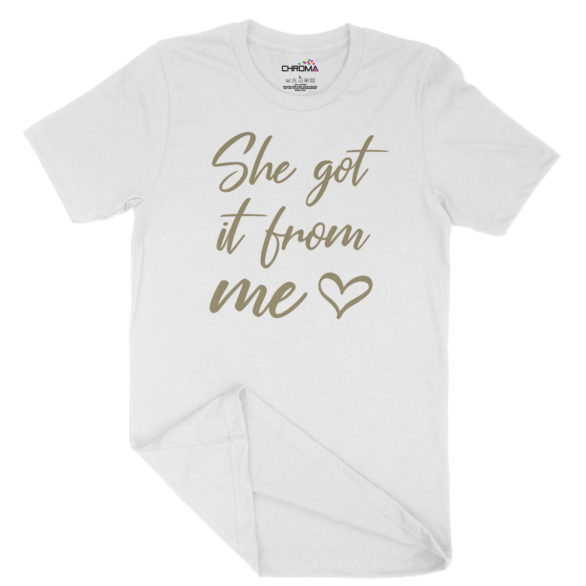 She Got It From Me Unisex Adult T-Shirt | Quality Slogan Clothing Chroma Clothing