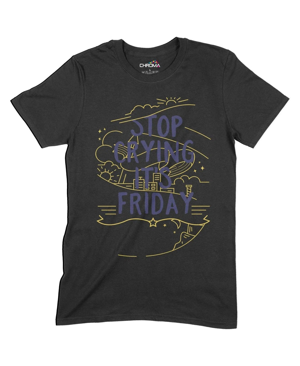 Stop Crying It's Friday Unisex Adult T-Shirt Chroma Clothing