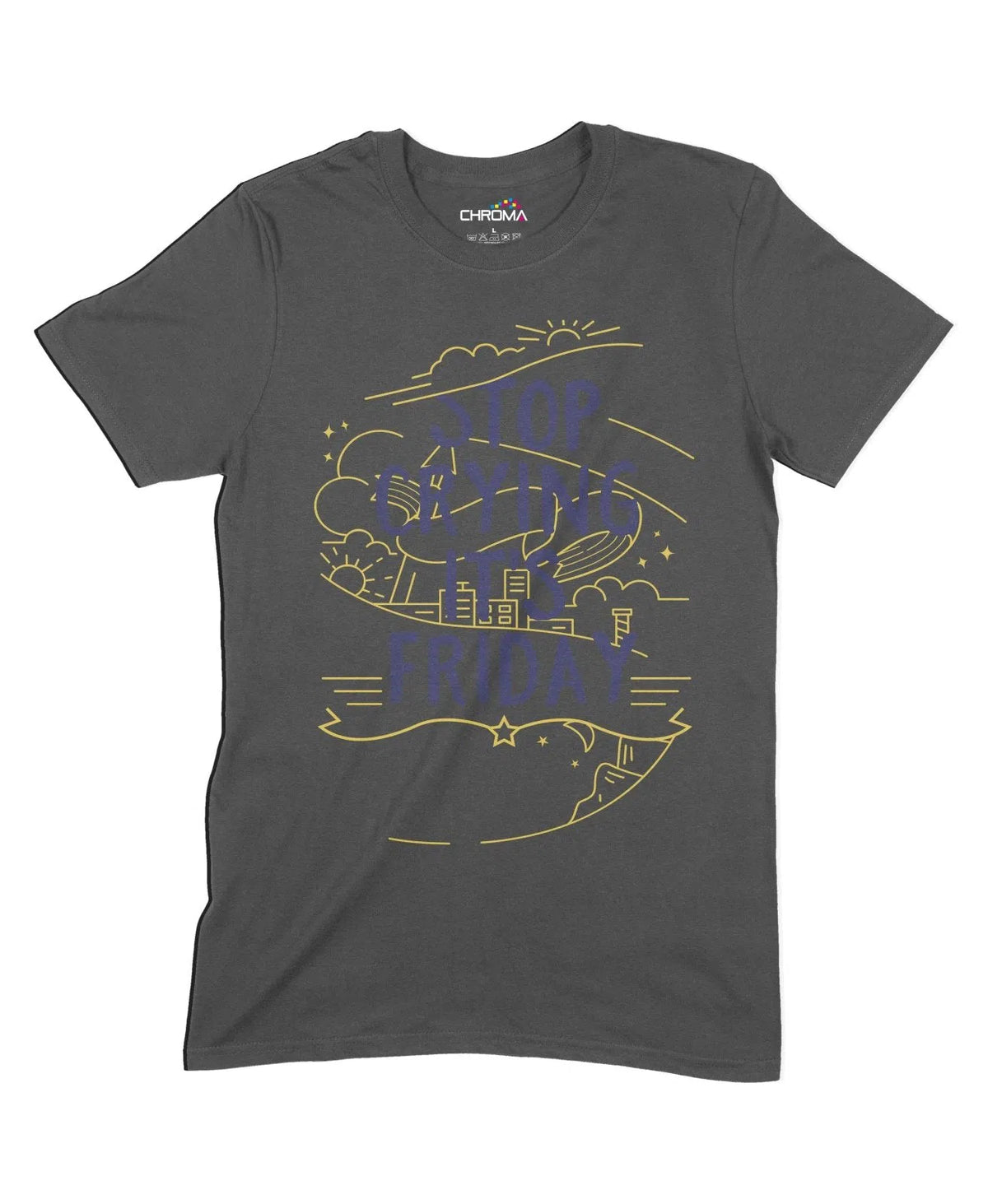 Stop Crying It's Friday Unisex Adult T-Shirt Chroma Clothing