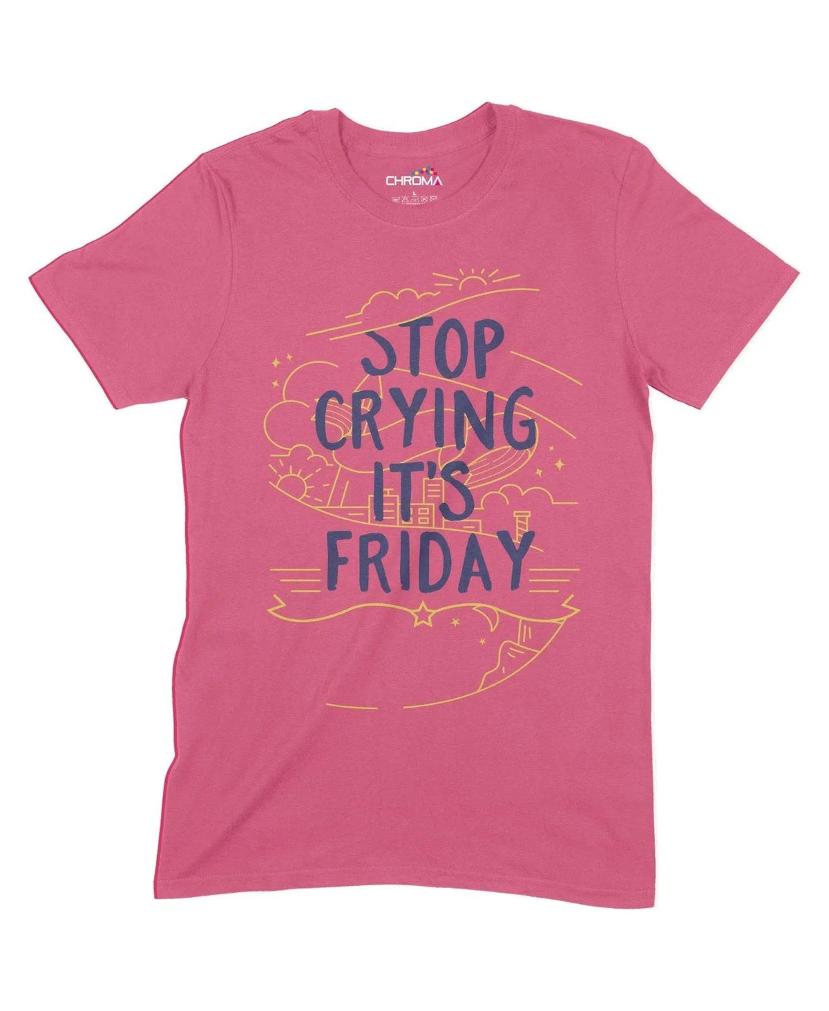 Stop Crying It's Friday Unisex Adult T-Shirt Chroma Clothing