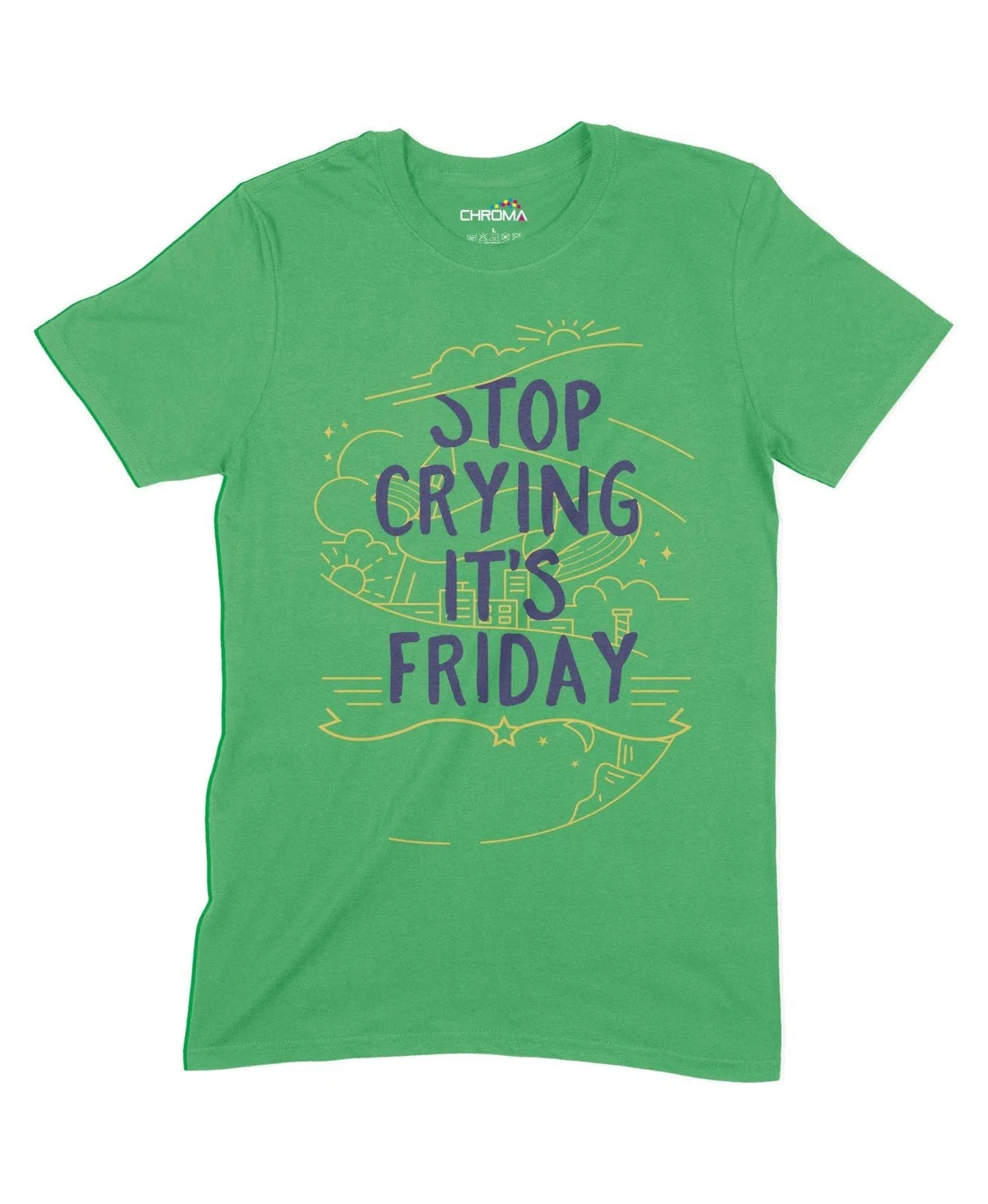 Stop Crying It's Friday Unisex Adult T-Shirt Chroma Clothing