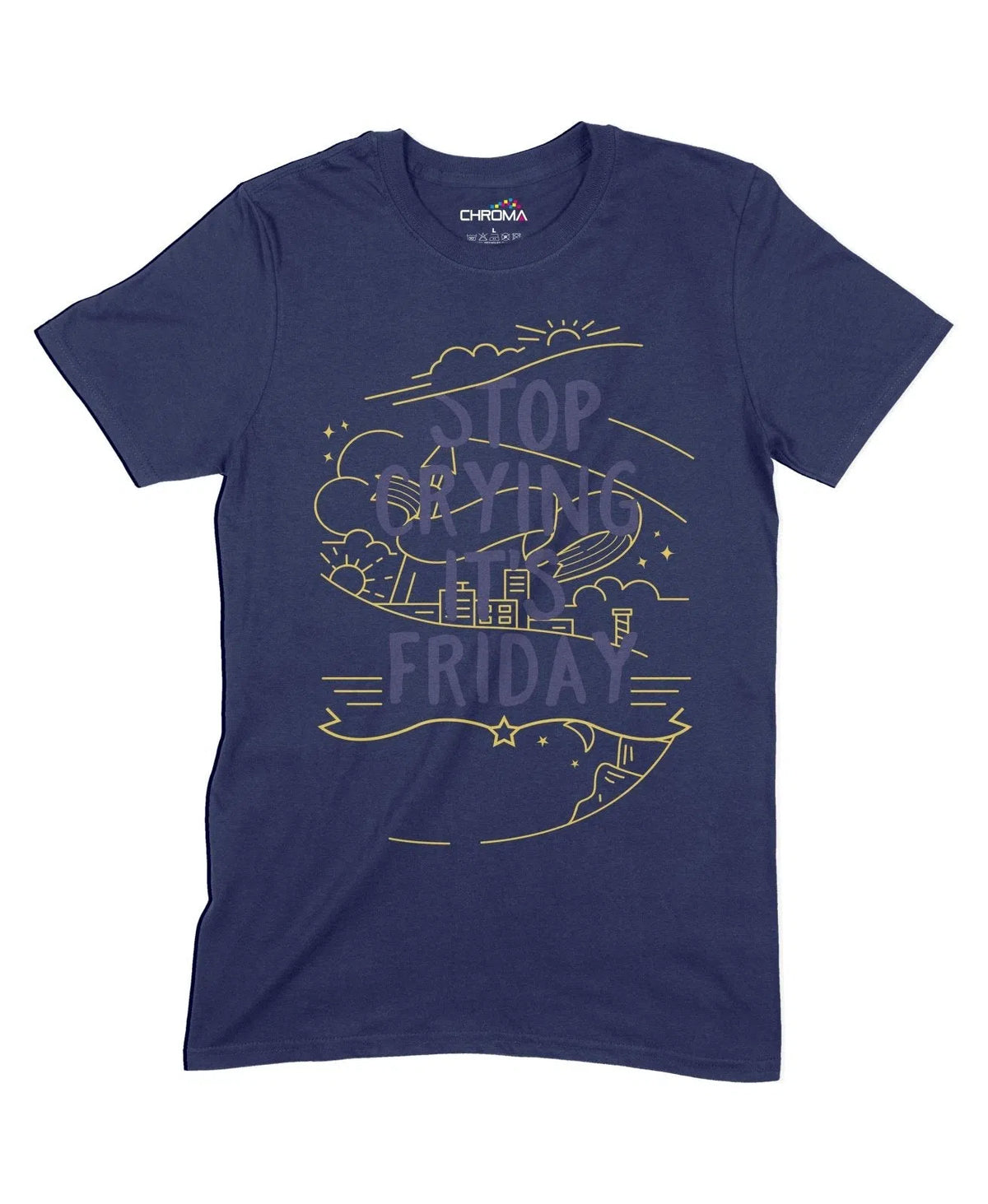 Stop Crying It's Friday Unisex Adult T-Shirt Chroma Clothing