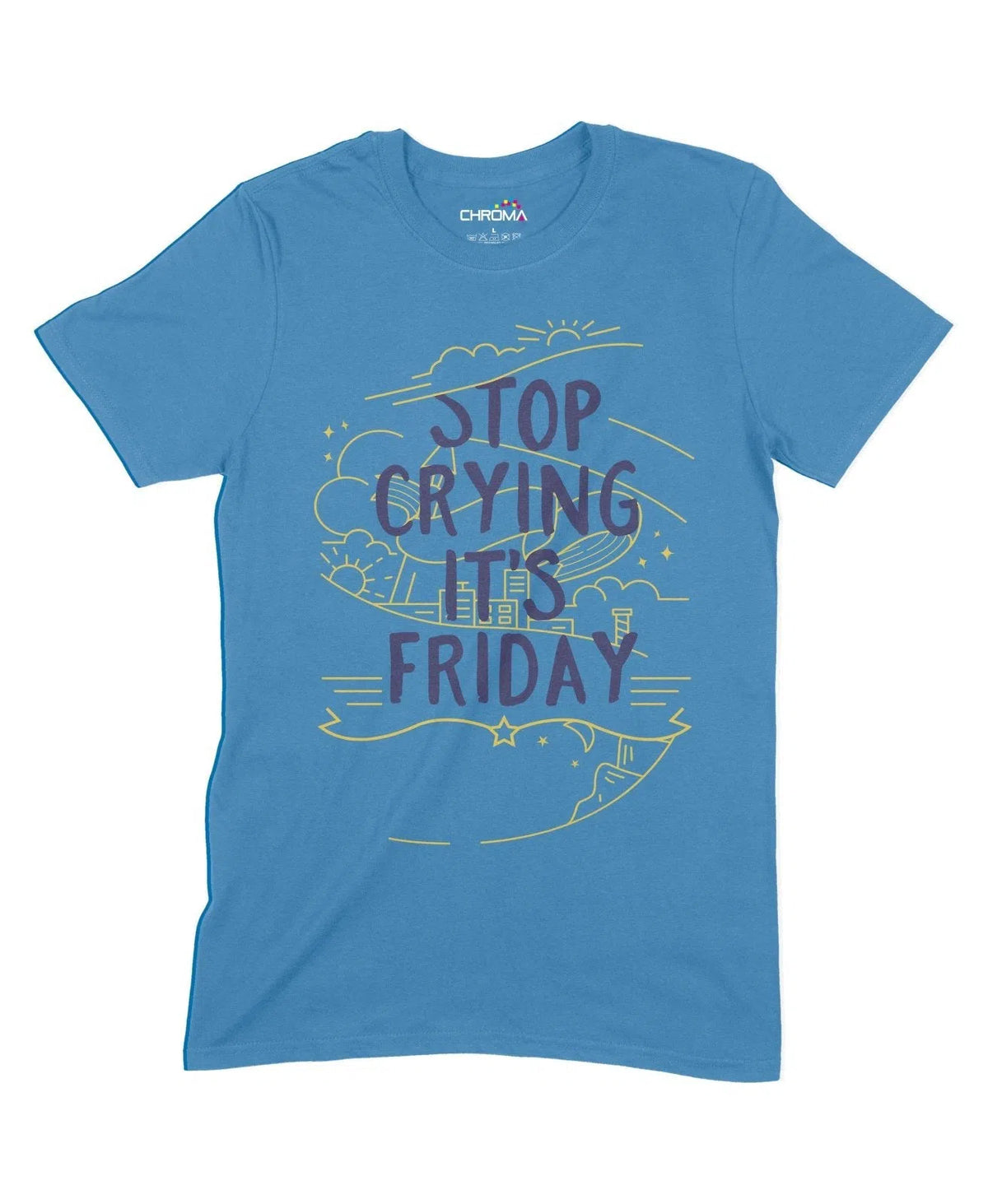 Stop Crying It's Friday Unisex Adult T-Shirt Chroma Clothing