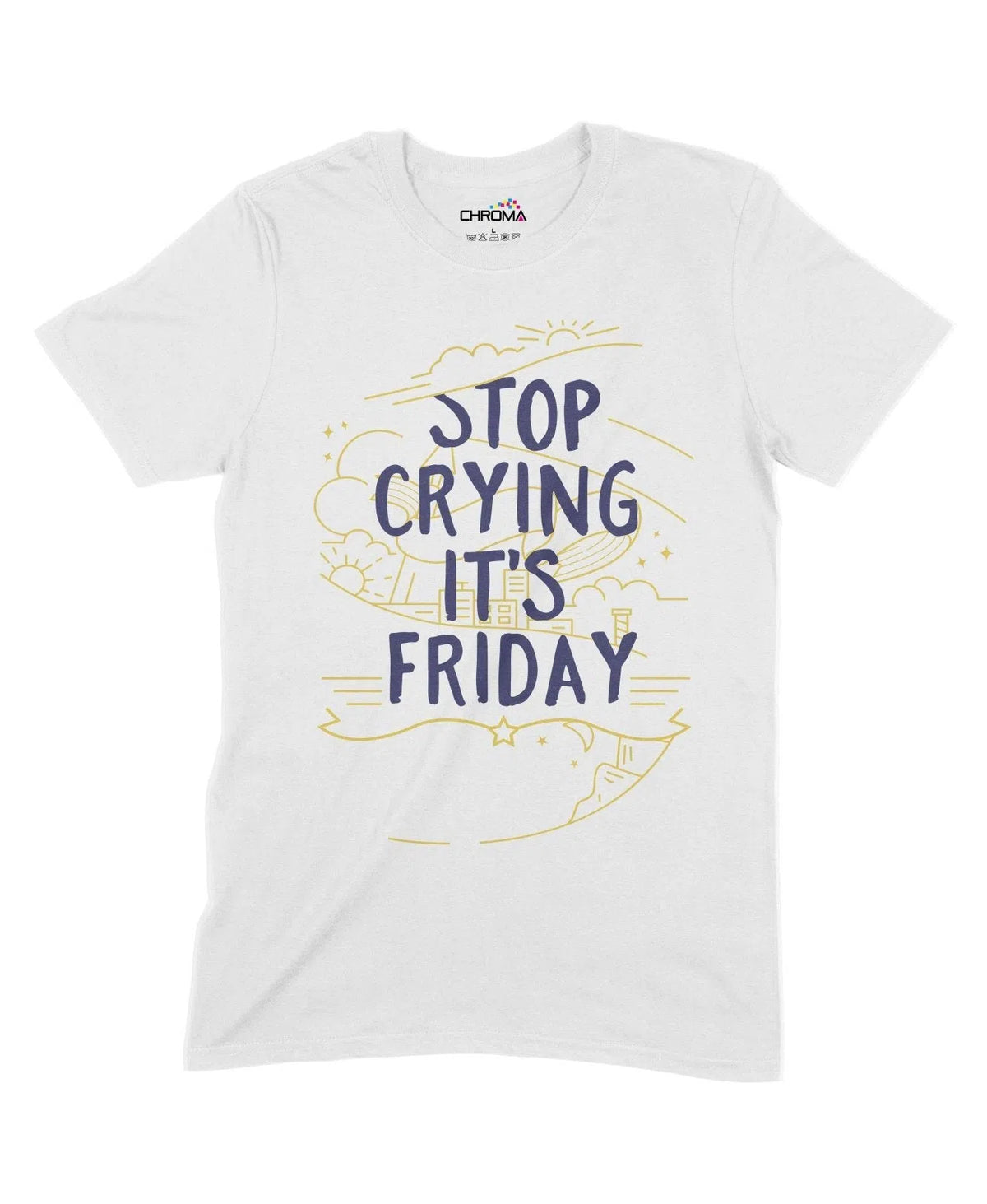 Stop Crying It's Friday Unisex Adult T-Shirt Chroma Clothing