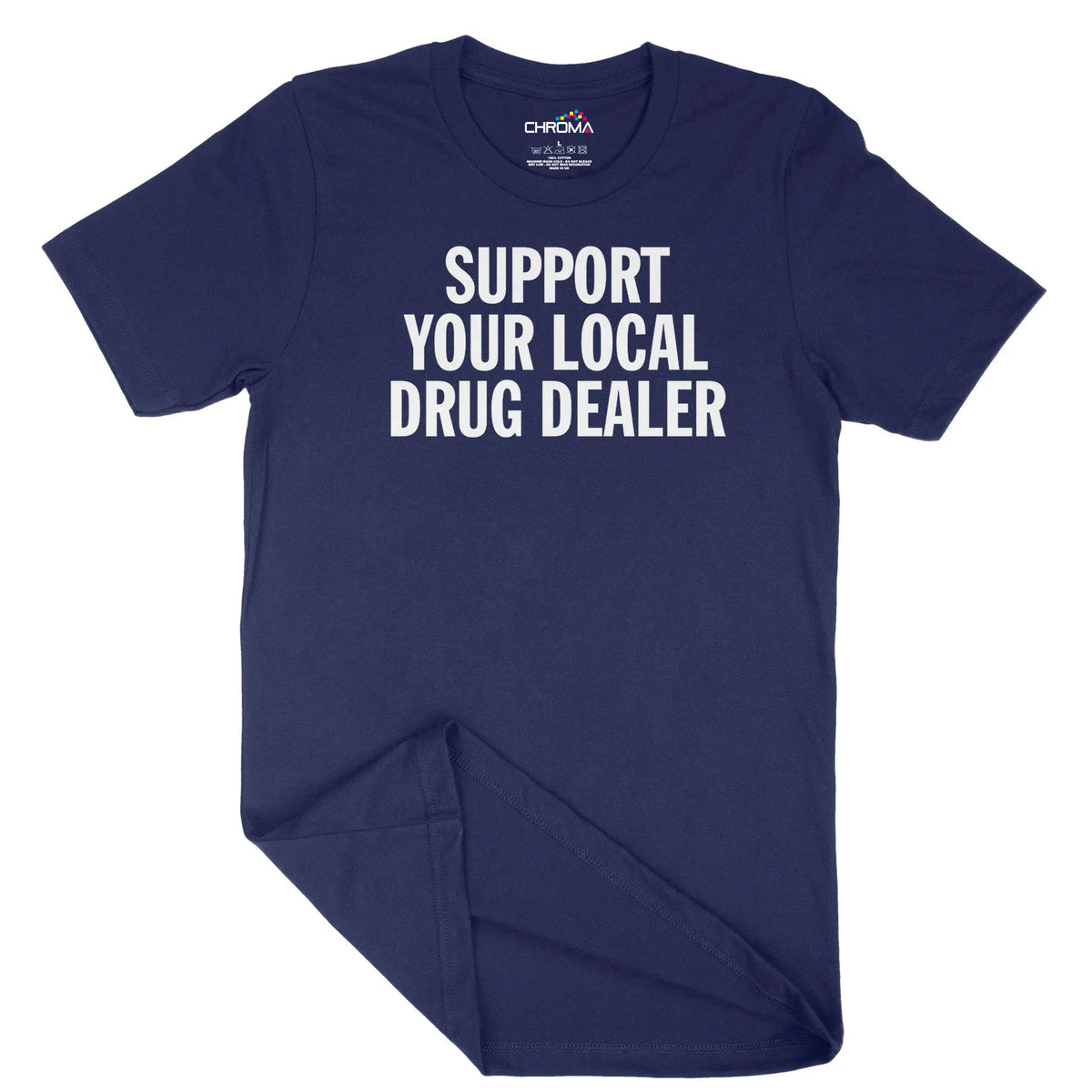 Support Your Local Drug Dealer Unisex Adult T-Shirt | Quality Slogan C Chroma Clothing