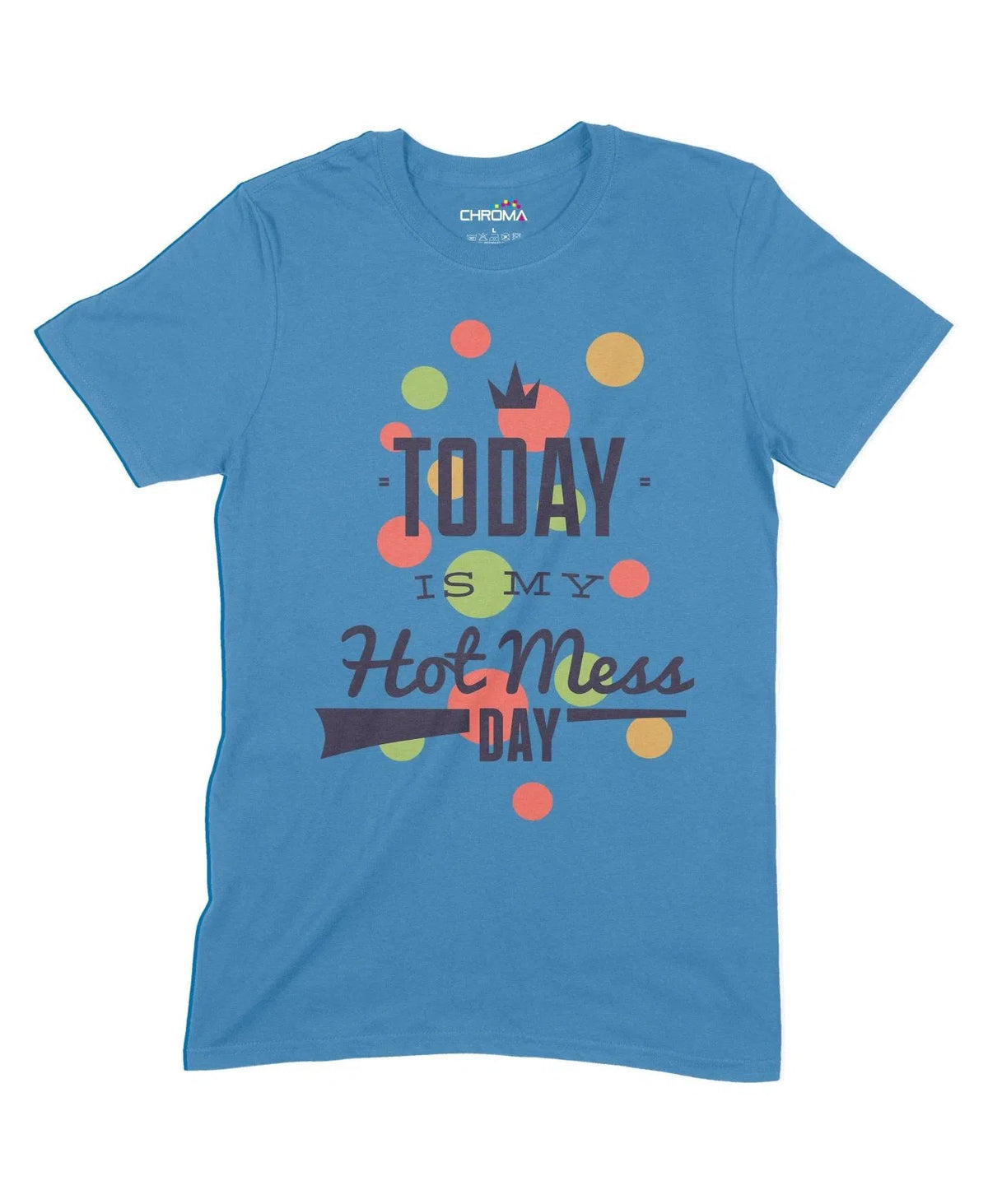 Today Is My Hot Mess Day Unisex Adult T-Shirt Chroma Clothing