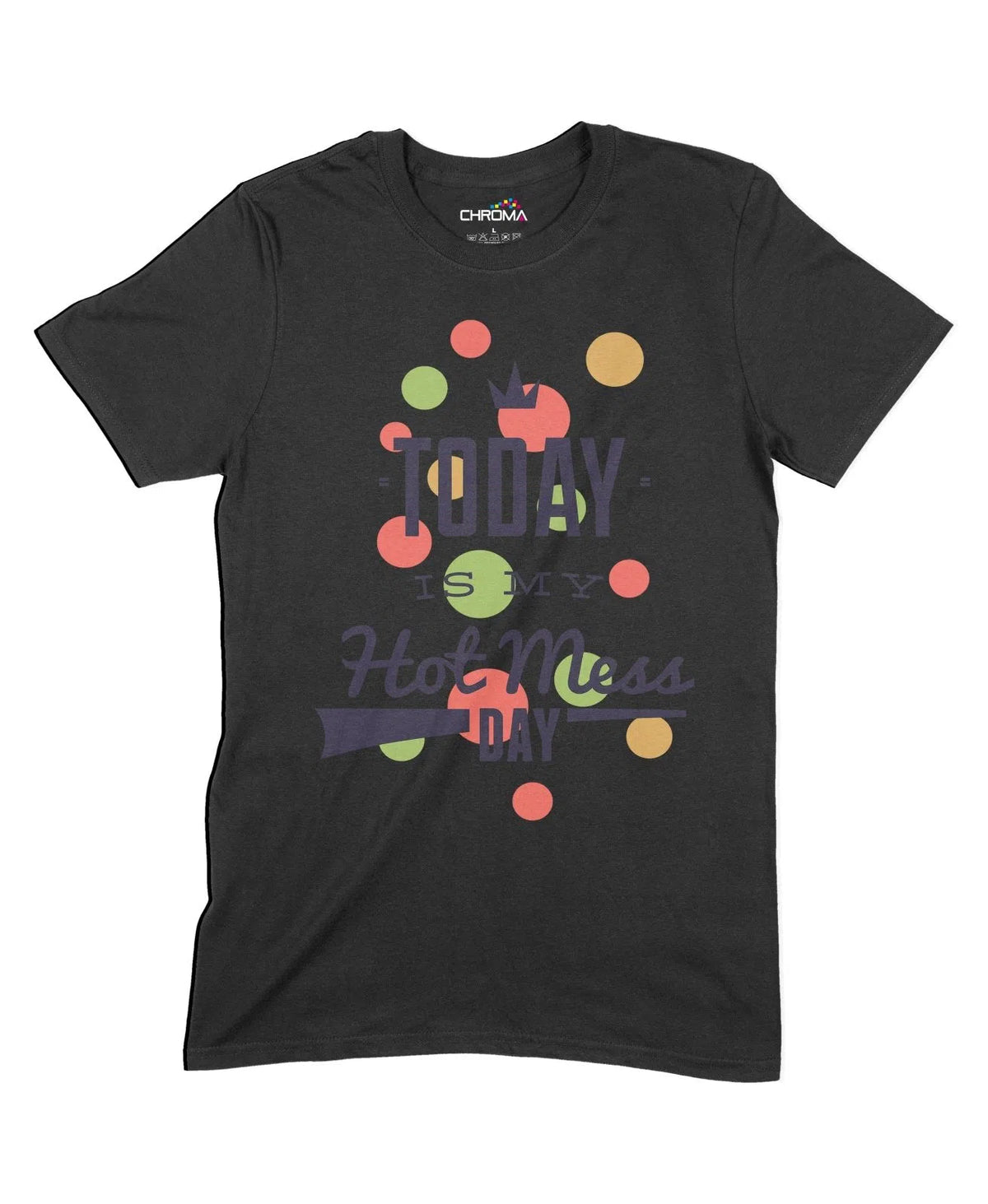 Today Is My Hot Mess Day Unisex Adult T-Shirt Chroma Clothing