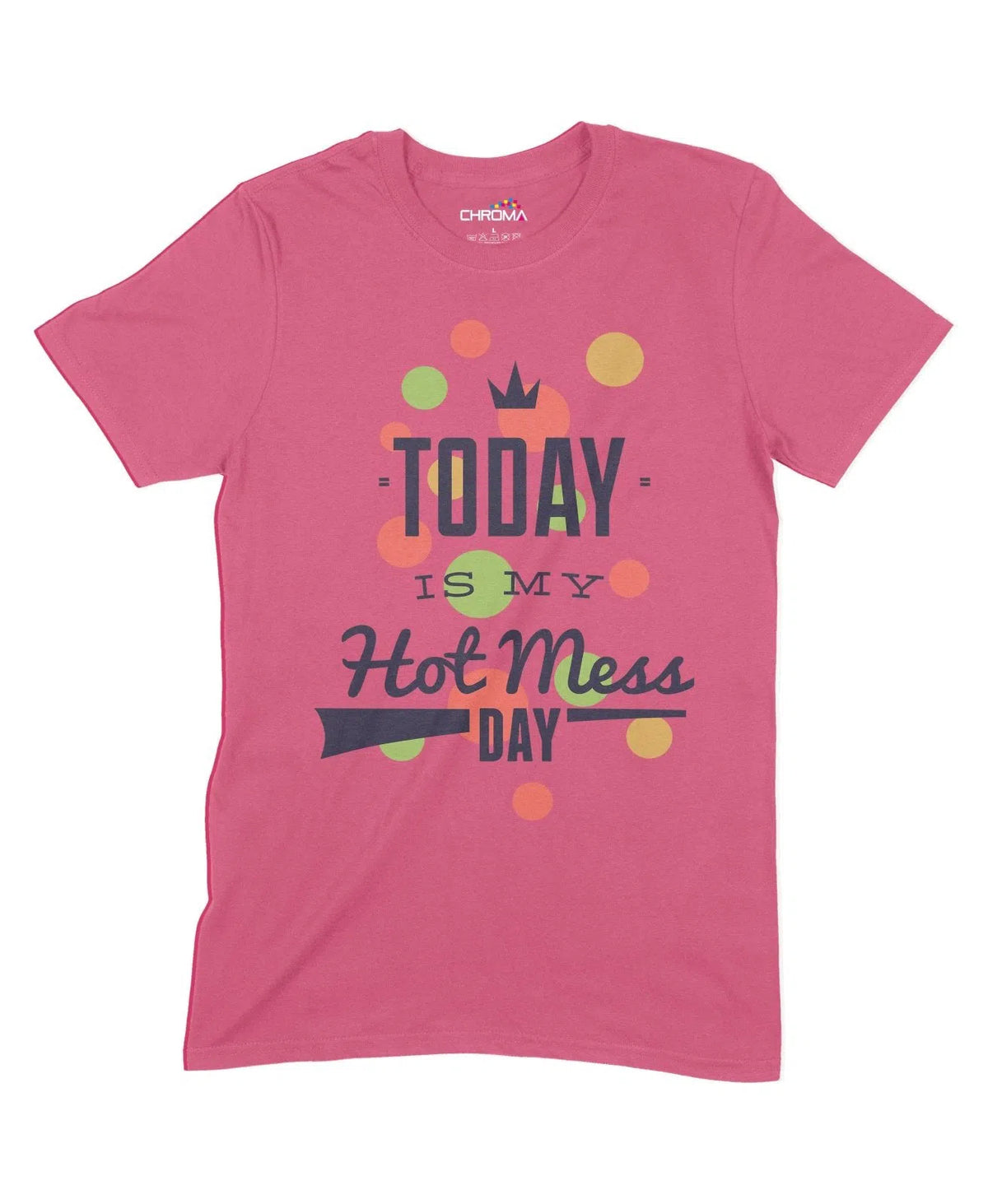 Today Is My Hot Mess Day Unisex Adult T-Shirt Chroma Clothing