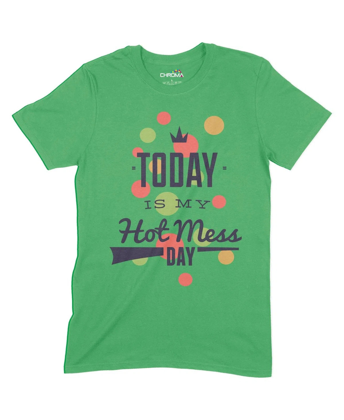 Today Is My Hot Mess Day Unisex Adult T-Shirt Chroma Clothing