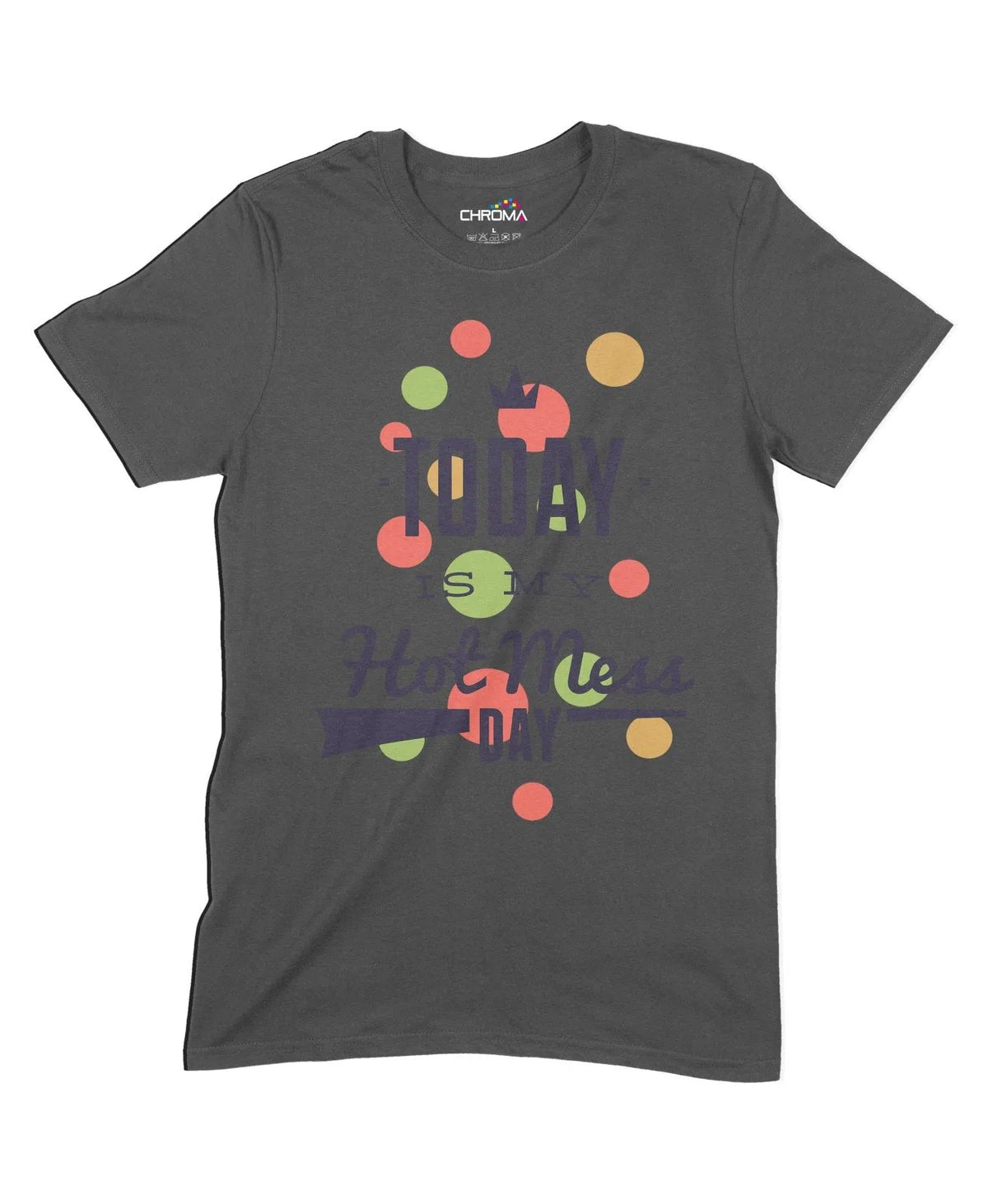 Today Is My Hot Mess Day Unisex Adult T-Shirt Chroma Clothing