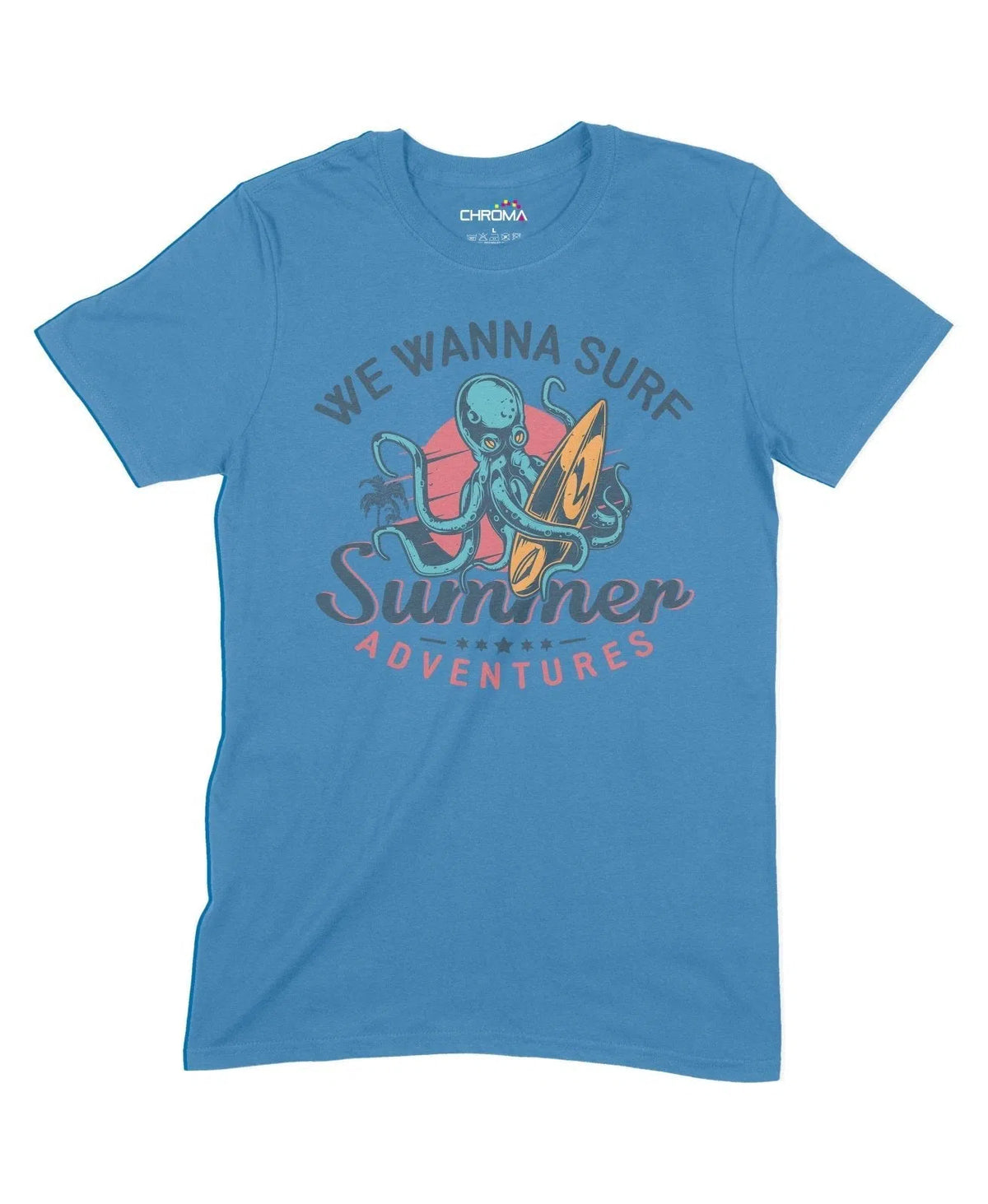 We Wanna Surf Summer Adventures Unisex Adult T-Shirt Chroma Clothing