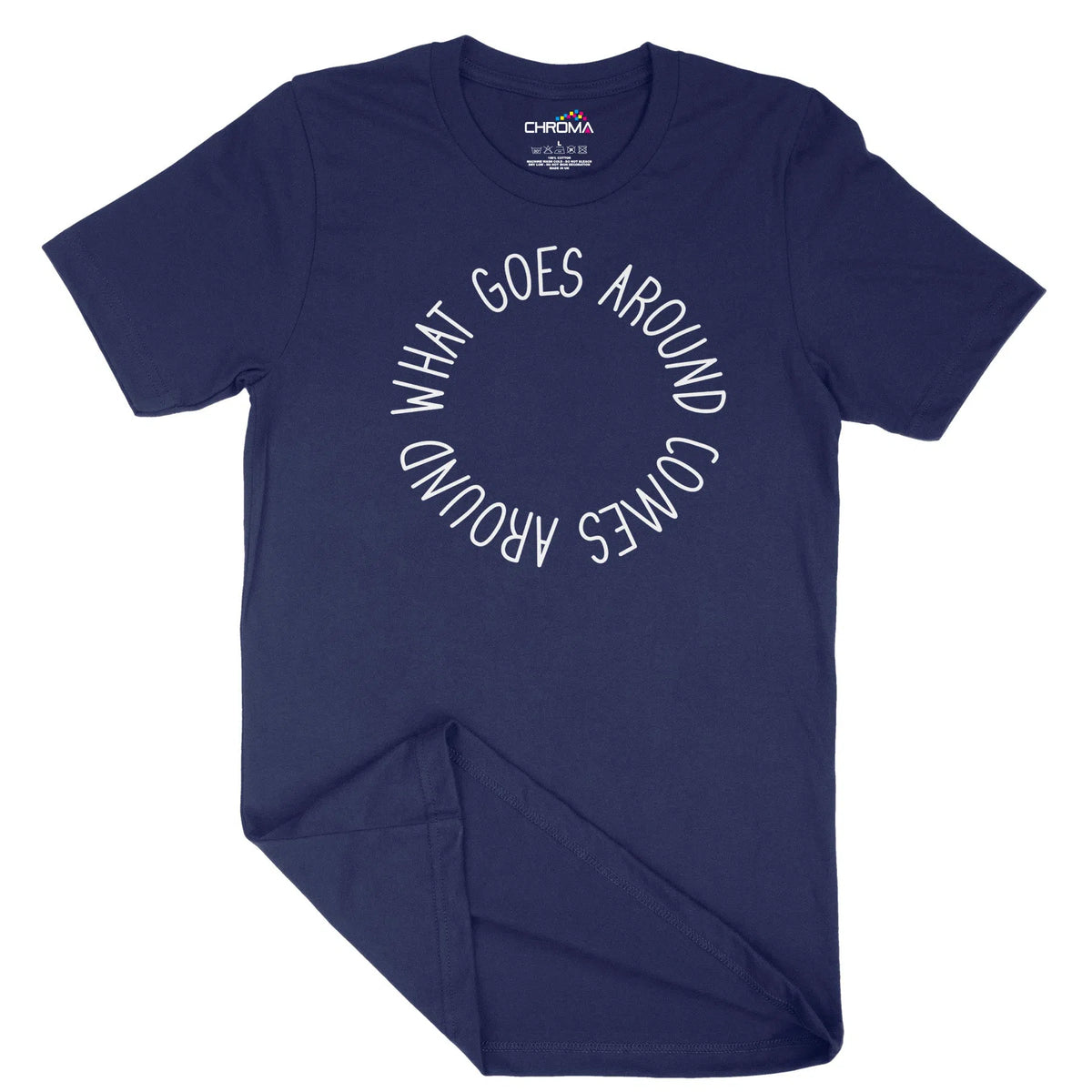 What Goes Around Comes Around Unisex Adult T-Shirt | Quality Slogan Cl Chroma Clothing