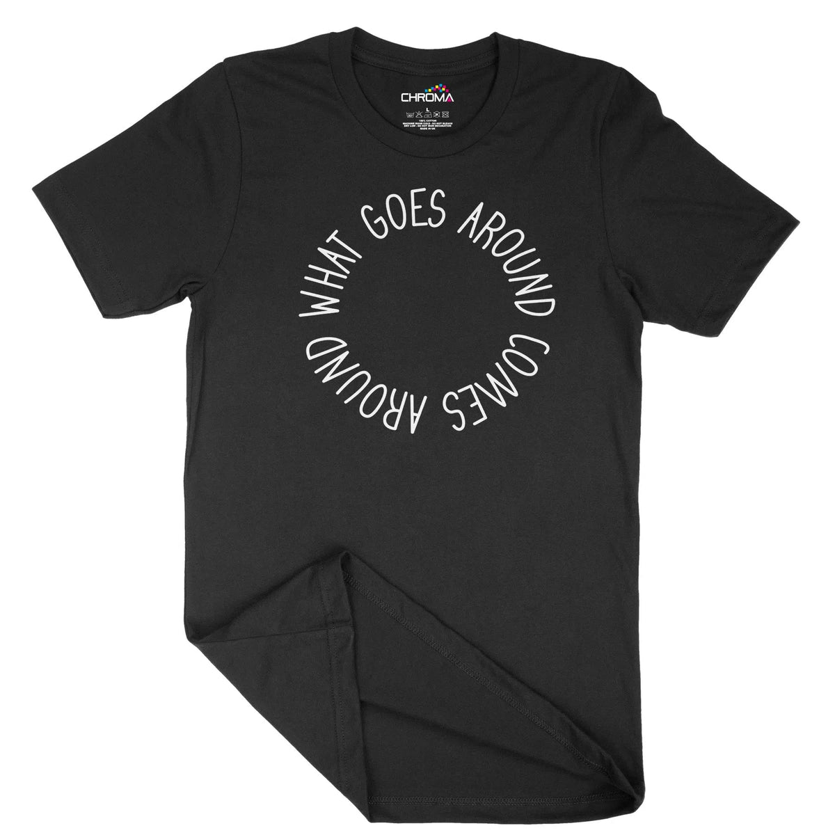 What Goes Around Comes Around Unisex Adult T-Shirt | Quality Slogan Cl Chroma Clothing