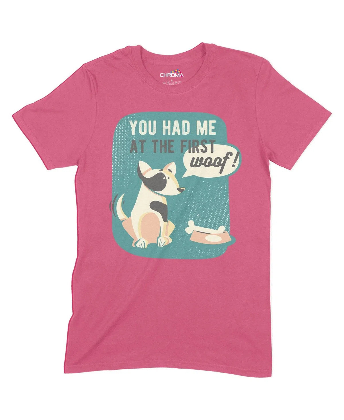 You Had Me At The First Woof Unisex Adult T-Shirt Chroma Clothing