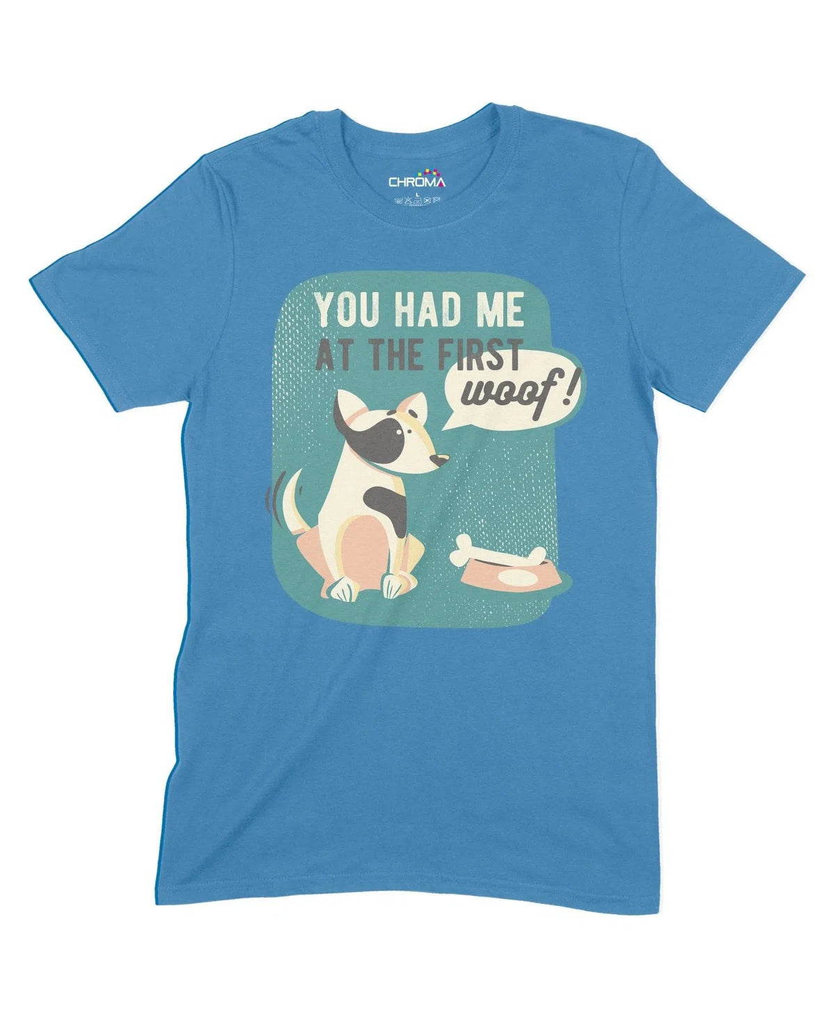You Had Me At The First Woof Unisex Adult T-Shirt Chroma Clothing